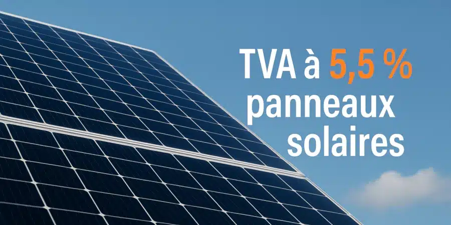 Nouveau taux de TVA solaire 5,5 % à partir d’octobre 2025