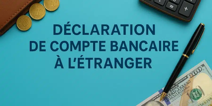 Formulaire officiel de déclaration d’un compte à l’étranger aux impôts