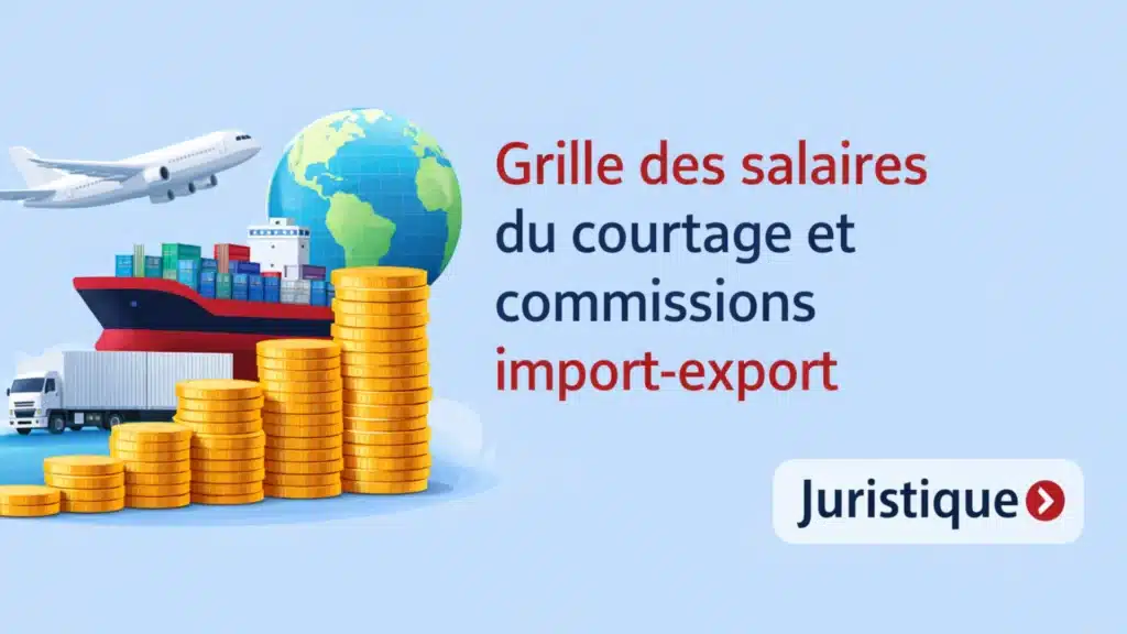 Grille des salaires 2026 du courtage et commissions import-export