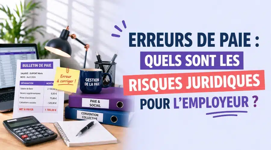 Erreurs de salaire : ce que risque juridiquement l’employeur ?